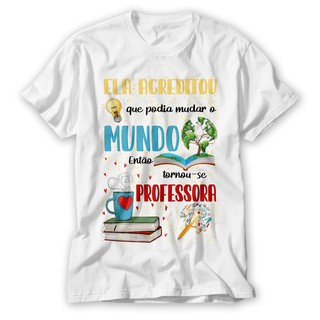 Camiseta Pedagogia - Não podia mudar o mundo então tornou-se professora