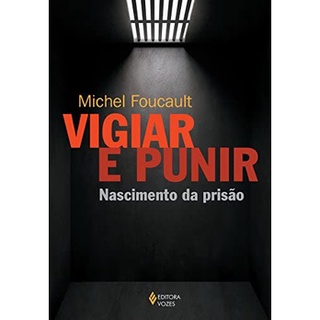 Vigiar e Punir: nascimento da prisão - Michel Foucalt