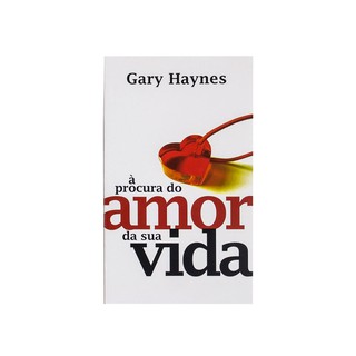 Livro: A Procura Do Amor Da Sua Vida | Gary Haynes