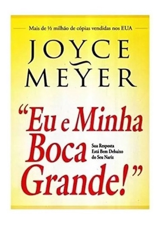 Livro Eu E Minha Boca Grande | Joyce Meyer | Sua Resposta está bem debaixo do seu nariz (4)