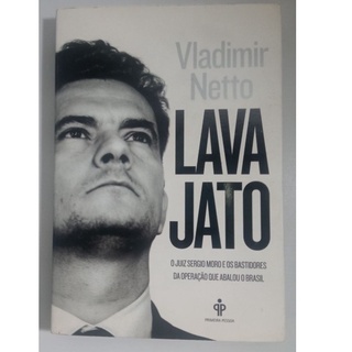 Livro - Lava Jato: O Juiz Sergio Moro e os Bastidores da Operação Que Abalou o Brasil -- Vladimir Netto