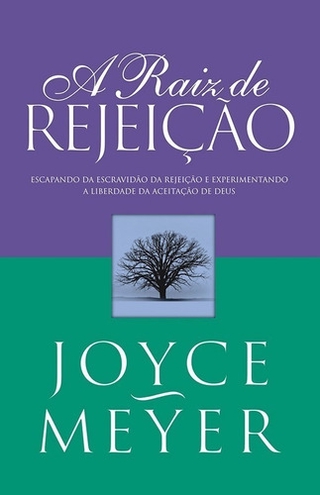 A Raiz De Rejeição - Joyce Meyer