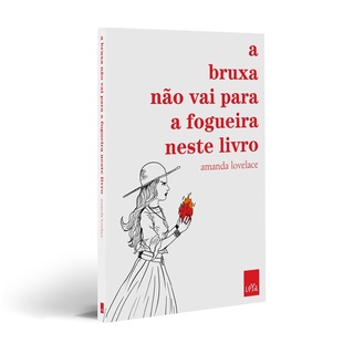 Livro: A Bruxa Não Vai Para A Fogueira Neste Livro - Amanda Lovelace - LeYa - NOVO E LACRADO + Brinde