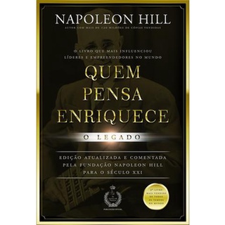 Quem Pensa Enriquece - O Legado - Napoleon Hill