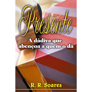 Livro Presente – a dádiva que abençoa quem o dá - R. R. Soares