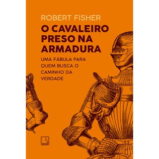 O Cavaleiro Preso na Armadura - Robert Fisher - Livro Novo e Lacrado (1)