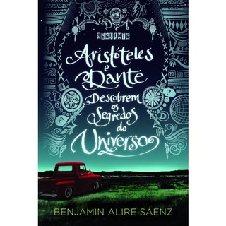 Livro: Aristóteles e Dante - Descobrem os segredos do universo - Benjamin Alire Sáenz - NOVO E LACRADO + Brinde