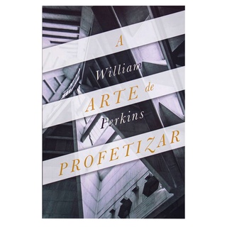 Livro: A Arte De Profetizar | William Perkins