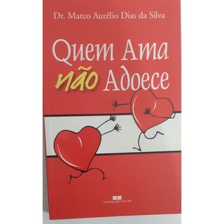 Livro - Quem Ama Não Adoece - 30ª edição