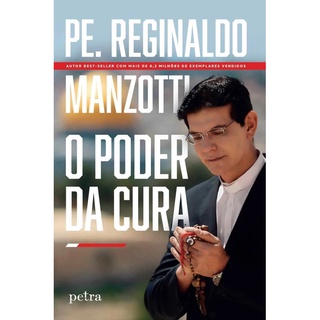 O Poder Da Cura Novo Livro Pe Reginaldo Manzotti