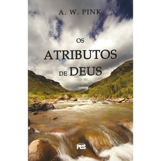 Os Atributos De Deus - A. W. Pink - Ed. Pes