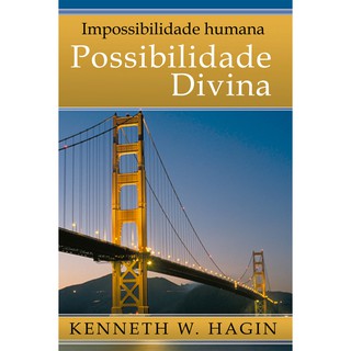 Livro Impossibilidade humana – possibilidade divina - Kenneth W. Hagin