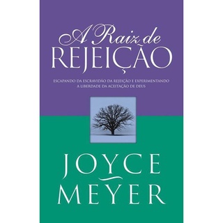 A Raiz de Rejeição - Joyce Meyer