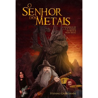Livro - O Senhor dos Metais: A Influência de J. R. R. Tolkien no Rock e no Heavy Metal