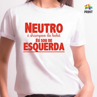 Camiseta Neutro é shampoo de bebê, eu sou de esquerda (Unissex) POLÍTICA #ZLprint (1)