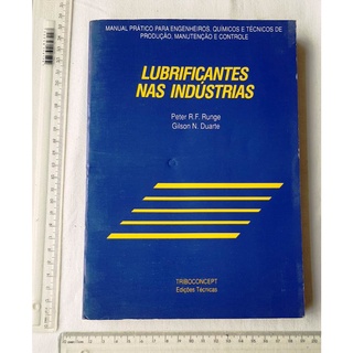 Livro - Lubrificantes nas Indústrias - Manual Prático Para Engenheiros, Químicos e Técnicos de Produção, Manutenção e Controle - Peter R.F. Runge - 1990