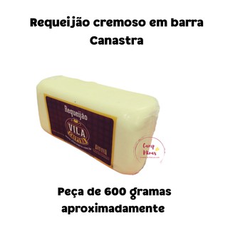 Requeijão de Minas Cremoso De Corte Em Barra Canastra 600 gramas aproximadamente