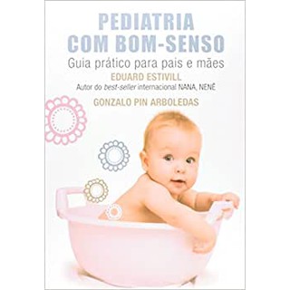 Livro: Pediatria com bom-senso: Guia prático para pais e mães - Autor Eduard Estivill