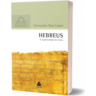 Hebreus - Comentários Expositivos Hernandes Dias Lopes