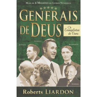 Generais de Deus os Evangelistas de Cura - Roberts Liardon