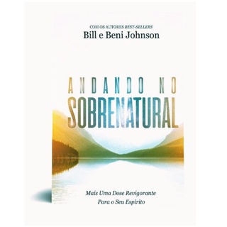 Andando no Sobrenatural - Bill e Beni Johnson