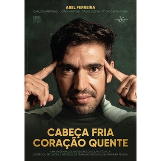 Cabeça Fria, Coração Quente - Abel Ferreira Técnico do Palmeiras