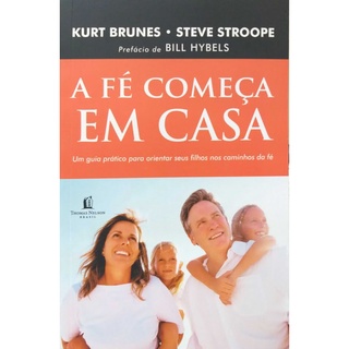 Livro Físico A Fé Começa em Casa Kurt Brunes Steve & Stroope (2)