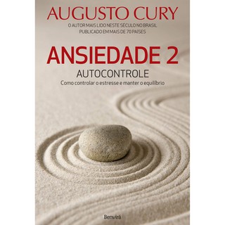 Ansiedade 2: Autocontrole. Como Controlar o Estresse e Manter o Equilíbrio Augusto Cury (1)