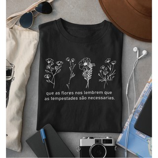 Camiseta Feminina Minimalista Que As Flores Nos Lembrem Que as Tempestades São Necessarias T-shirt Blusa Camisetas 100% algodão fio 30.1 penteado