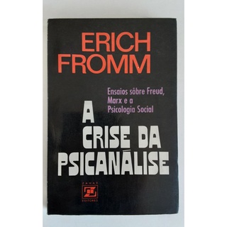 Livro A Crise da Psicanálise - Ensaios Sobre Freud, Marx e a Psicologia Social - Erich Fromm - Ed. 1971 - Capa Comum