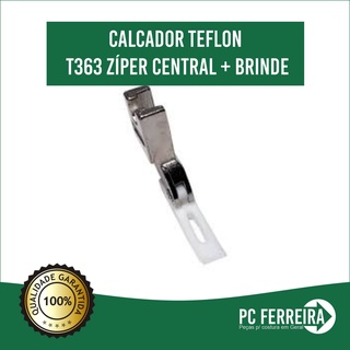 Calcador teflon T363 Zíper Central + Brinde (1)