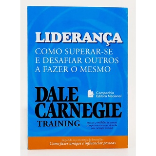 LIDERANÇA - como superar-se e desafiar outros a fazer o mesmo - Dale Carnegie Training